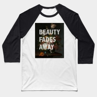 Beauty Fades Away Baseball T-Shirt